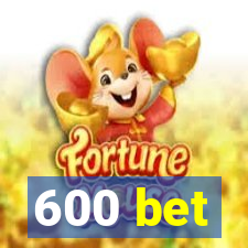 600 bet